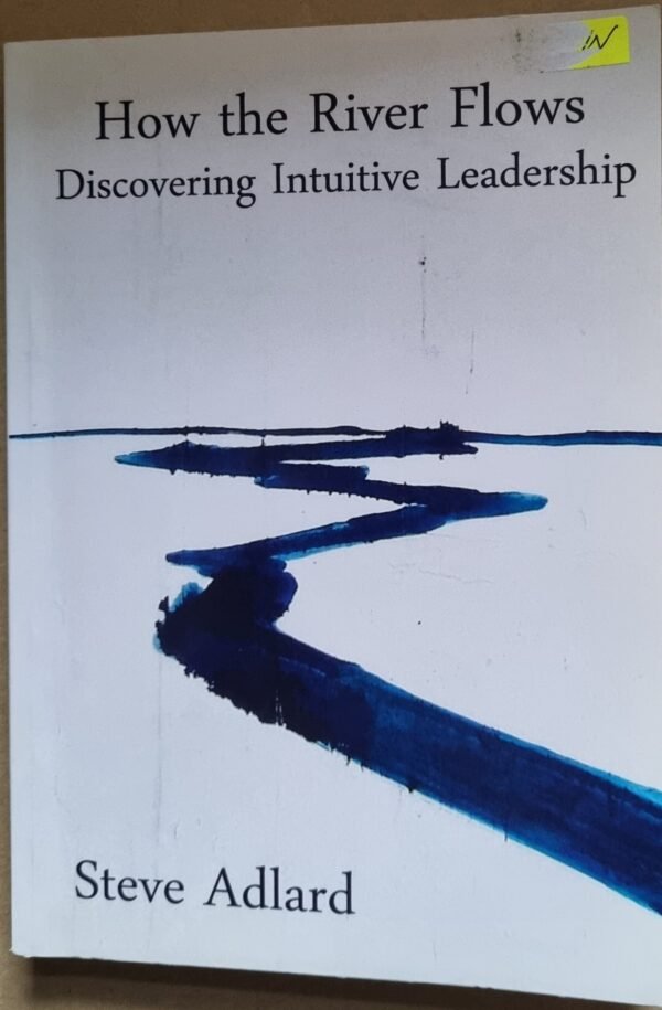 How The River Flows: Discovering Intuitive Leadership[
