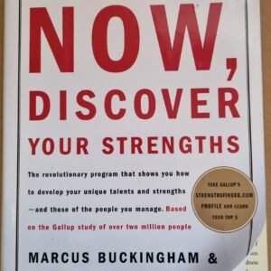 Now, Discover Your Strengths: The Revolutionary Program That Shows You How to Develop Your Unique Talent and Strengths .. And Those of the People You Manage