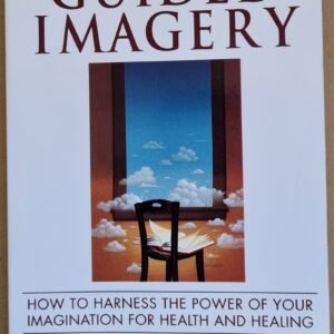 Staying Well With Guided Imagery: How To Harness The Power of Your Imagination For Health and Healing