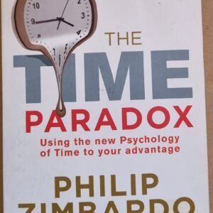 The Time Paradox: Using The New Psychology of Time To Your Advantage