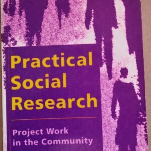 Practical Social Research: Project Work In The Community