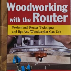 Woodworking with the Router: Professional Router Techniques and Jigs Any Woodworker Can Use