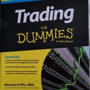 Trading for Dummies: Learn to: Assume More Risk, Reap More Benefits and Build a More Aggressive Portfolio: Grasp the Latest on Global Markets: Use Both Technical and Fundamental Analysis to Optimise Your Investing