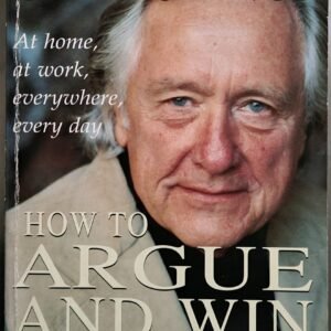 How To  Argue and Win: At Home, at Work, Everything Every Day