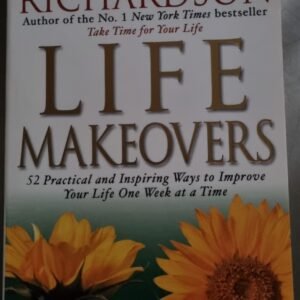 Life Makeovers: 52 Practical  and Inspiring Way To Improve Your Life One Week at a Time