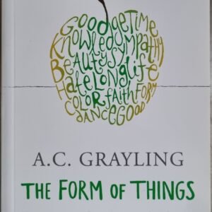 The Form of Things: Essays on Life, Ideas, and Liberty in the 21st Century