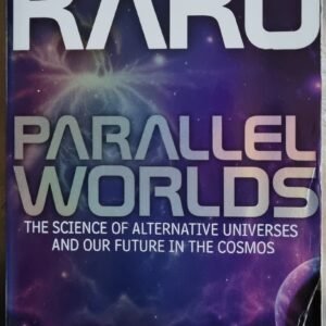 Parallel Worlds: The Science of Alternative Universes and Our Future in the Cosmos