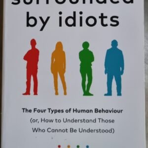 Surrounded by Idiots: The Four Types of Human Behaviour (or, How to Understand Those Who Cannot Be Understood)