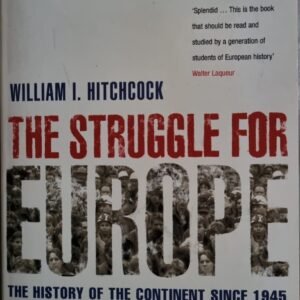 The Struggle for Europe: The History of the Continent Since 1945