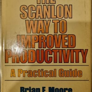 The Scanlon Way To Improved Productivity: A Practical Guide