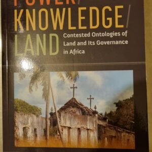 Power Knowledge Land: Contested Ontologies of Land and Its Governance in Africa