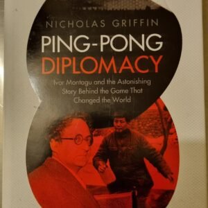 Ping-Pong Diplomacy: Ivor Montagu and The Astonishing Story Behind  the Game That Changed the World