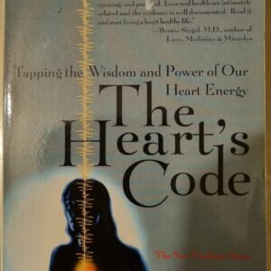The Heart's Code: Tapping the Wisdom and Power of Our Heart Energy