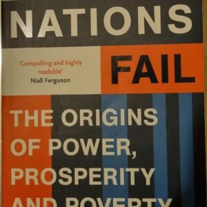 Why Nations Fail: The Origins of Power, Prosperity and Poverty
