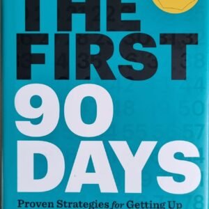 First 90 Days: Proven Strategies for Getting Up to Speed Faster and Smarter