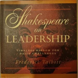 Shakespeare on Leadership: Timeless Wisdom for Daily Challenges