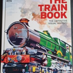 The Train Book: The Definitive Visual History