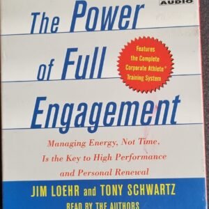 The Power of Full Engagement: Managing Energy, Not Time, Is the Key to High Performance and Personal Renewal