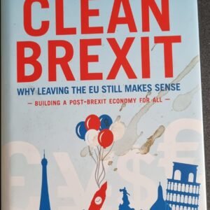 Clean Brexit: Why Leaving The EU Still Makes Sense - Building a Post-Brexit Economy for All