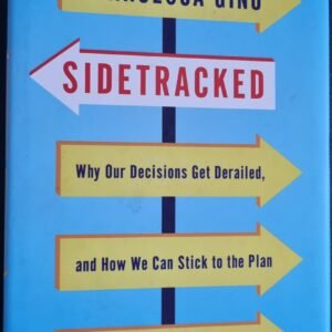 Sidetracked: Why Our Decisions Get Derailed and How We Can Stick to the Plan