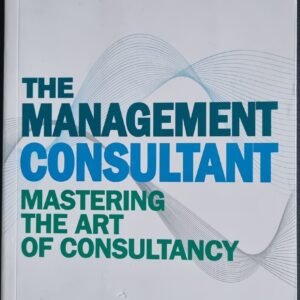 The Management Consultant: Mastering the Art of Consultancy