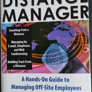 The Distance Manager: A Hands-On Guide to Managing Off-Site Employees