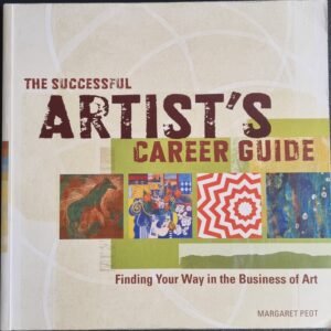 The Successful Artist's Career Guide: Finding Your Way in the Business of Art