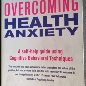 Overcoming Health Anxiety: A Self-Help Guide Using Cognitive Behavioural Techniques