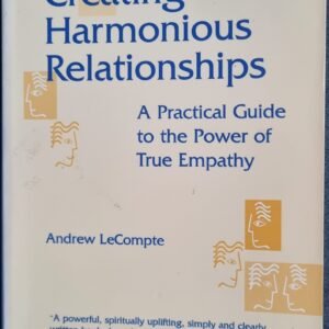 Creating Harmonious Relationships: A Practical Guide to the Power of True Empathy