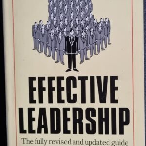 Effective Leadership: The Fully Revised and Updated Guide to Developing Leadership Skills