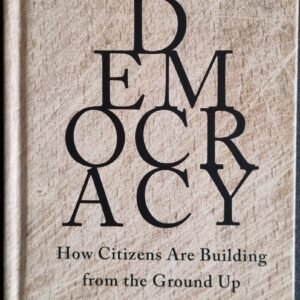 Reconstructing Democracy: How Citizens Are Building from the Ground Up