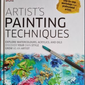 Artist's Painting Techniques: Explore Watercolour, Acrylic, and Oils. Discover Your Own Style: Grow as an Artist