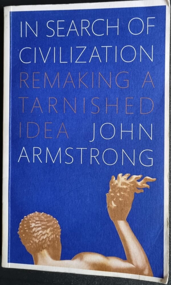 In Search of Civilisation: Remaking a Tarnished Idea