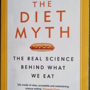 The Diet Myth: The Real Science Behind What We Eat