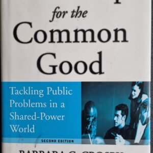 Leadership for the Common Good: Tackling Public Problems in a Shared-Power World