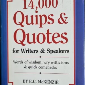 14,000 Quips & Quotes for Writers & Speakers: Words of Wisdom, Wry Witticisms & Quick Comebacks