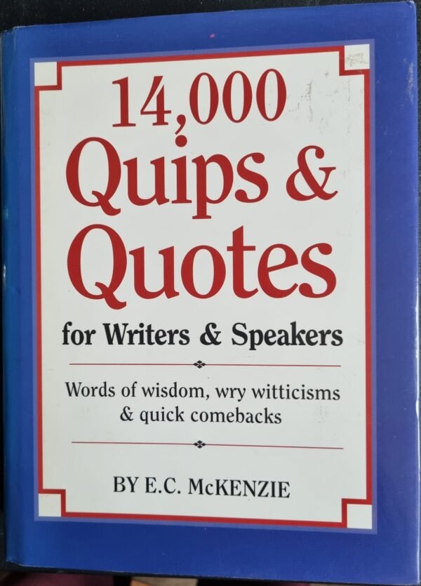14,000 Quips & Quotes for Writers & Speakers: Words of Wisdom, Wry Witticisms & Quick Comebacks