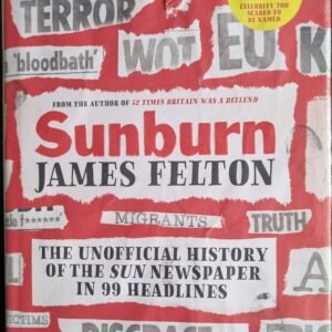 Sunburn: The Unofficial History of the Sun Newspaper in 99 Headlines