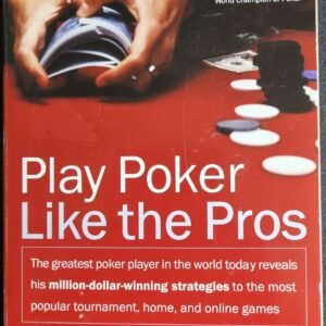 Play Poker Like the Pros: The Greater Poker in the World Today Reveals his Million-Dollar Strategies to the Most Popular Tournament, Home, and Online Games