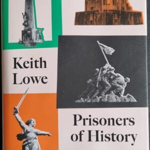 Prisoners of History: What Monuments to the Second World War Tell Us About Our History and Ourselves