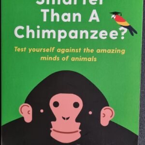 Are You Smarter Than A Chimpanzee? Test Yourself Against the Amazing Minds of Animals