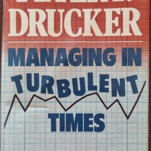 Managing in Turbulent Times: Peter F. Drucker