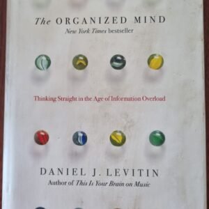 The Organised Mind: Thinking Straight in the Age of Information Overload