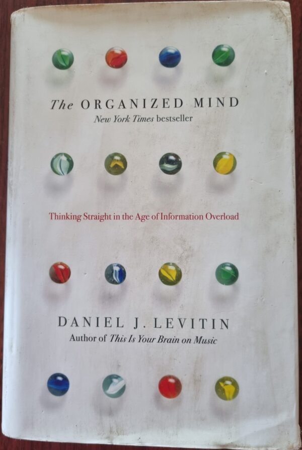 The Organised Mind: Thinking Straight in the Age of Information Overload