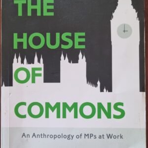 The House of Commons: An Anthropology of MPs at Work