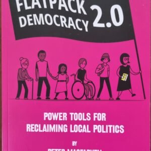 Flatpack Democracy 2.0: Power Tools for Reclaiming Local Politics