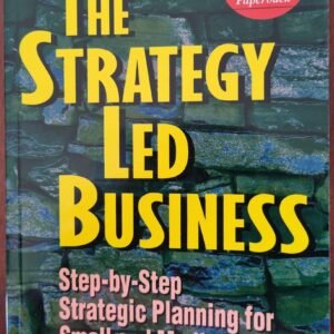 The Strategy-Led Business: Step-by-Step Strategic Planning for Small and Medium Sized Companies