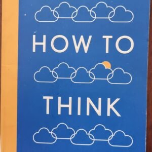 How to Think: A Guide for the Perplexed