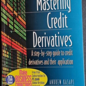 Mastering Credit Derivatives: A Step-by-Step Guide to Credit Derivatives and Their Application