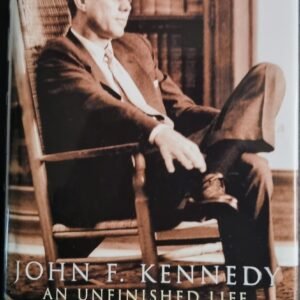 John F. Kennedy: An Unfinished Life 1917-1963